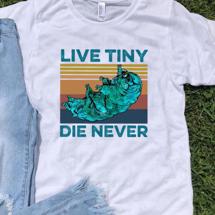 Vintage Live Tiny Die Never Tardigrade shirt 8