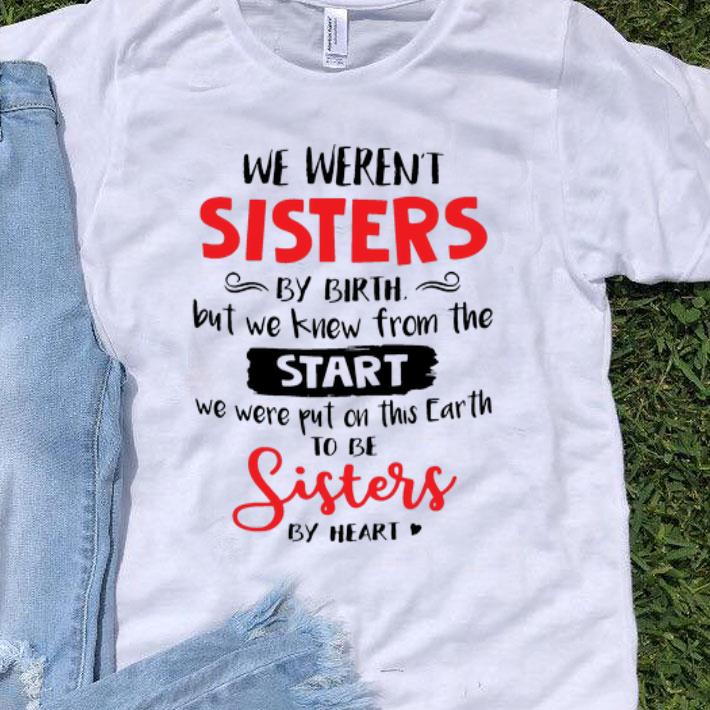 We Weren’t Sisters By Birth But We Knew From The Start shirt 9
