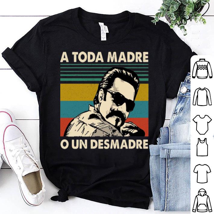 Vintage A Toda Madre O Un Desmadre shirt 8