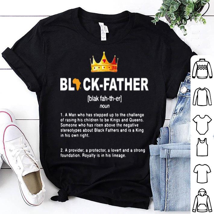Black Father A Man Who Has Stepped Up To The Challenge Of Raising shirt 8