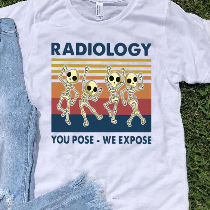 Vintage Skeletons Radiology You Pose We Expose shirt 9