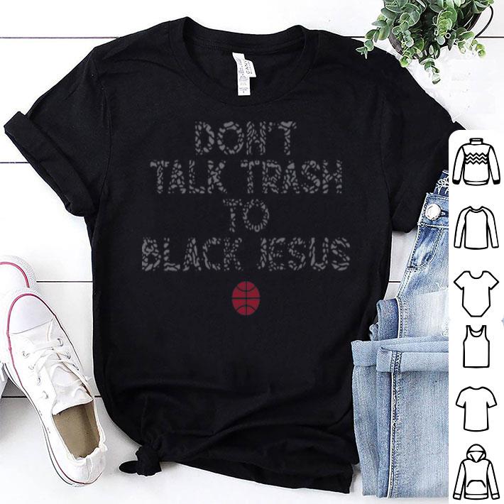 Don’t Talk Trash To Black Jesus Basketball shirt 9