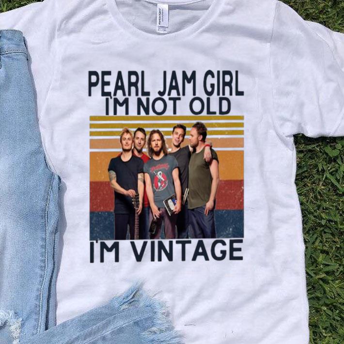 Vintage Pearl Jam Girl I'm Not Old I'm Vintage shirt 9