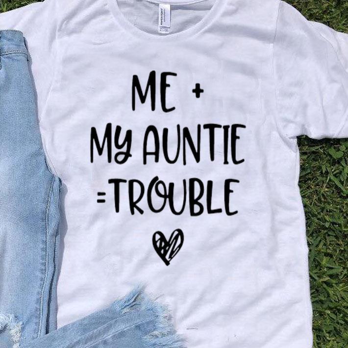 Me And My Auntie Trouble shirt 8