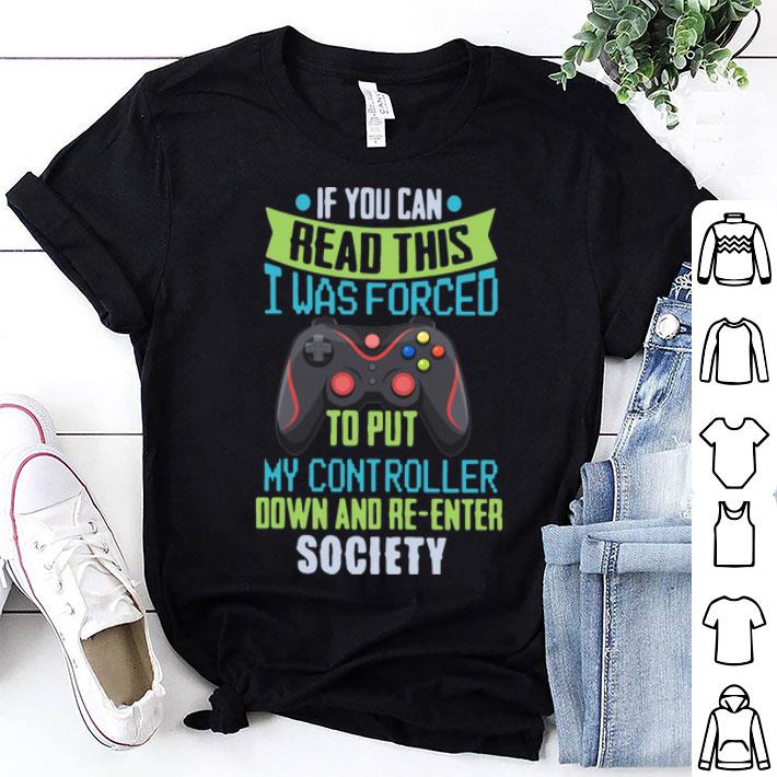 If You Can Read This I Was Forced To Put My Controller Down shirt 9