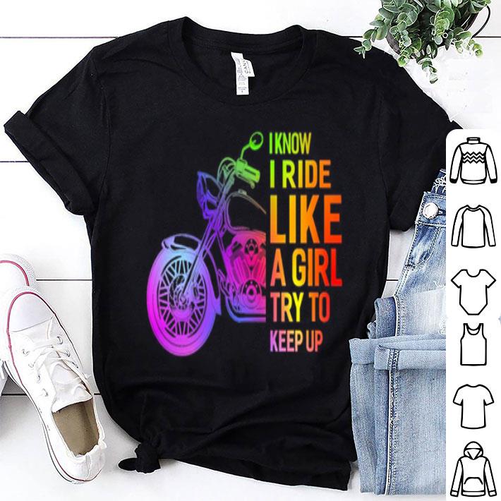 LGBT Motorcycle I Know I Ride Like A Girl Try To Keep Up shirt 9