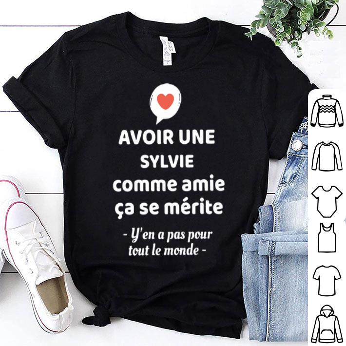 Avoir Une Sylvie Comme Amie Ca Se Merite Y’en A Pas Pour Toul Le Monde shirt 8