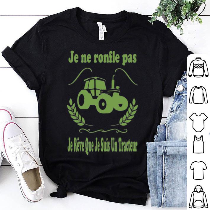 Je Ne Ronfle Pas Je Reve Que Je Suis Un Tracteur shirt 9