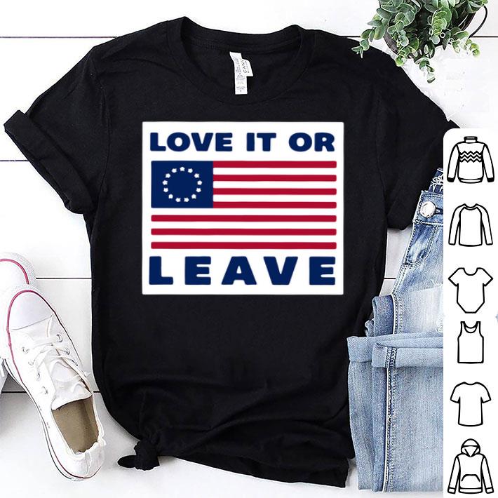 Love It Or Leave Betsy Ross Flag shirt 8