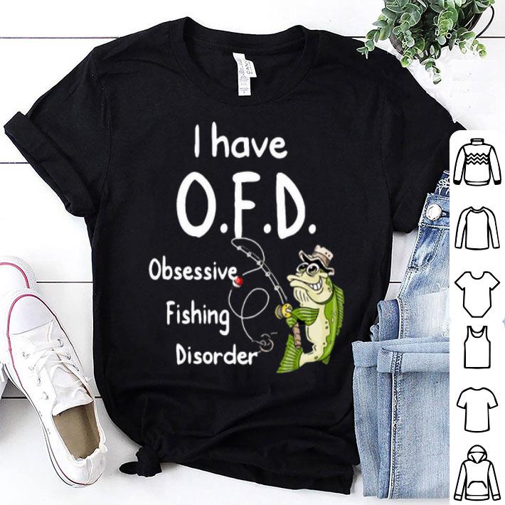 I Have OFD Obsessive Fishing Disorder shirt 9
