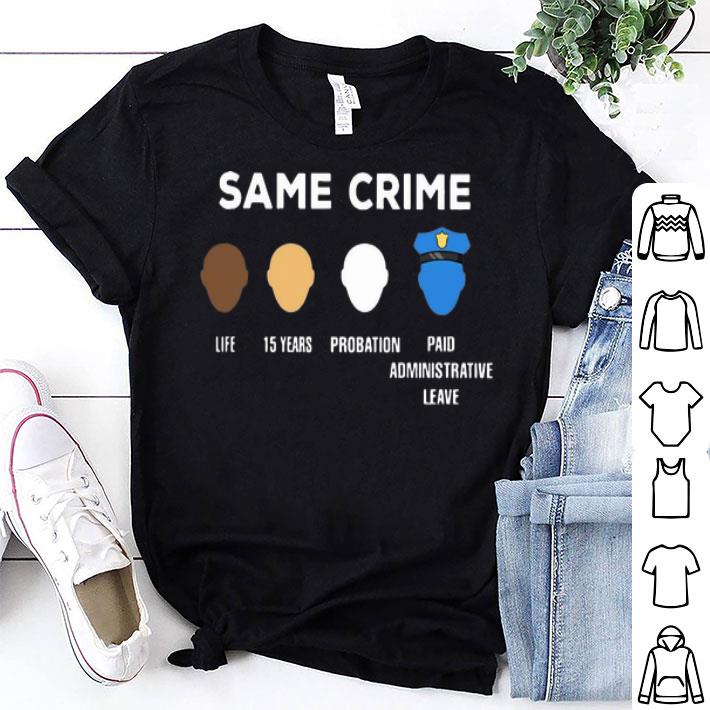 Same Crime Life 15 Years Probation Paid Administrative Leave shirt 8