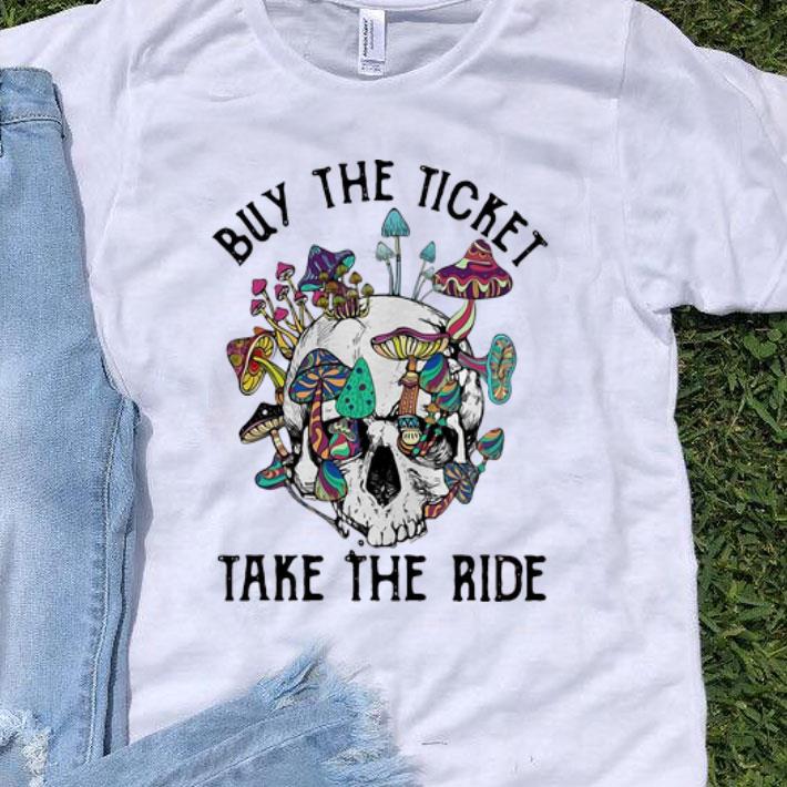 Buy The Ticket Take The Ride Skull Mushroom shirt 8