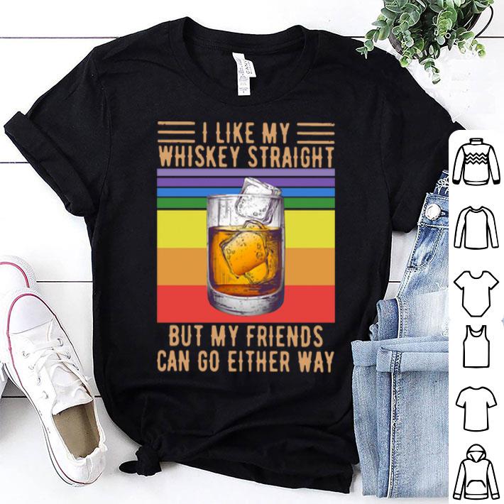 Vintage LGBT I Like My Whiskey Straight But My Friends Can Go Either Way shirt 8