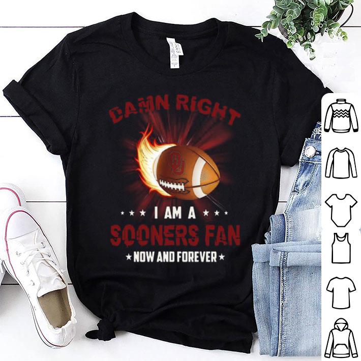 Damn Right I Am Sooners Fan Now And Forever Oklahoma Sooners shirt 8