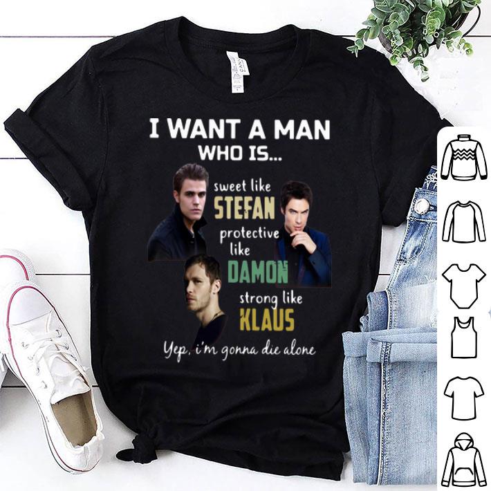 I Want A Man Who Is Sweet Like Stefan Protective Like Damon Strong Like Klaus shirt 9