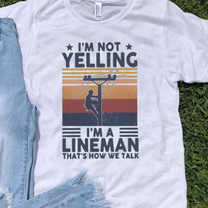Vintage I’m Not Yelling I’m A Lineman That’s How We Talk shirt 9