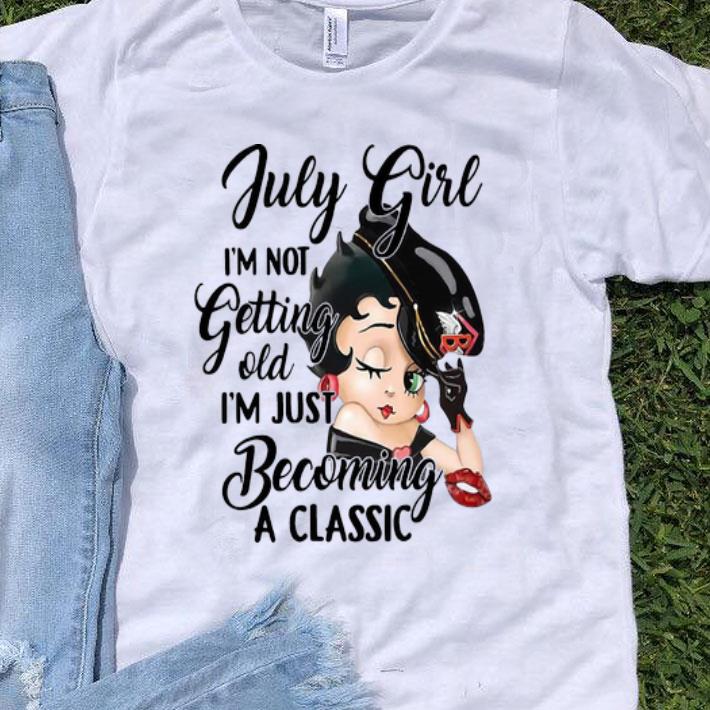 Betty Boop July Girl I'm Not Getting Old I'm Just Becoming A Classic shirt 9
