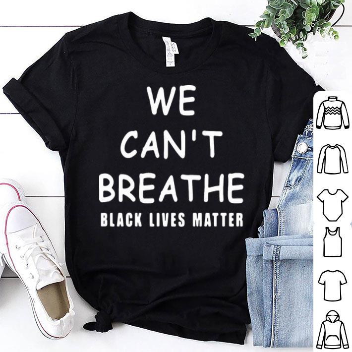 We Can’t Breathe Black Lives Matter shirt 8
