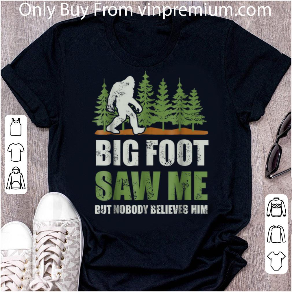 Great Bigfoot Saw Me but Nobody Believes shirt 7