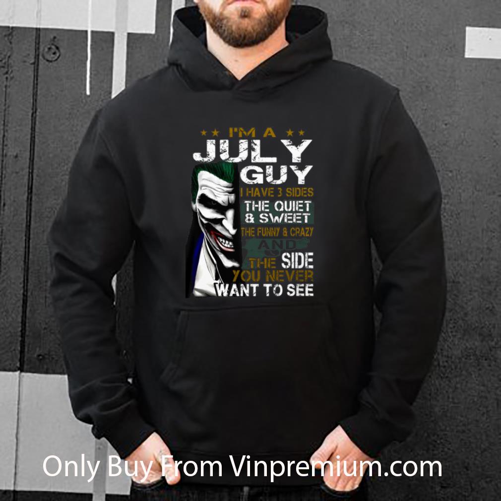 Hot Joker I'm A July Guy I Have 3 Sides The Quiet & Sweet The Funny shirt