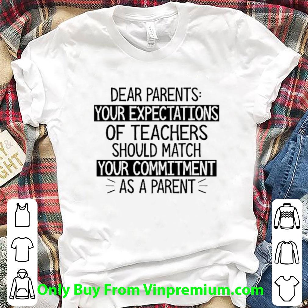 Pretty Dear Parents Your Expectations Of Teachers Should Match Your Commitment shirt 7