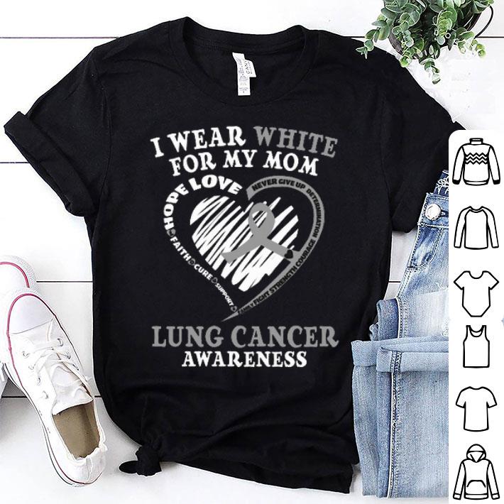 I Wear White For My Mom Lung Cancer Awareness shirt 8