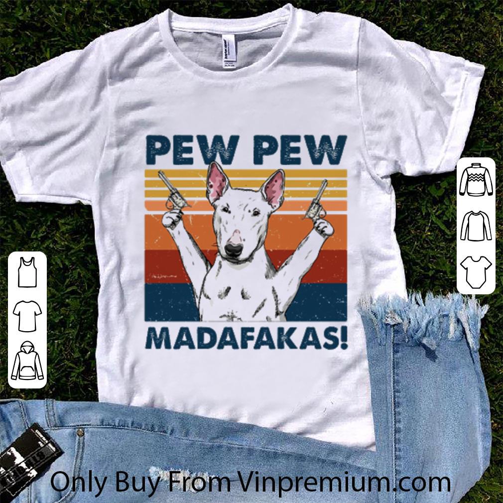 Great Vintage Bull Terrier hold gun Pew Pew Madafakas shirt 7