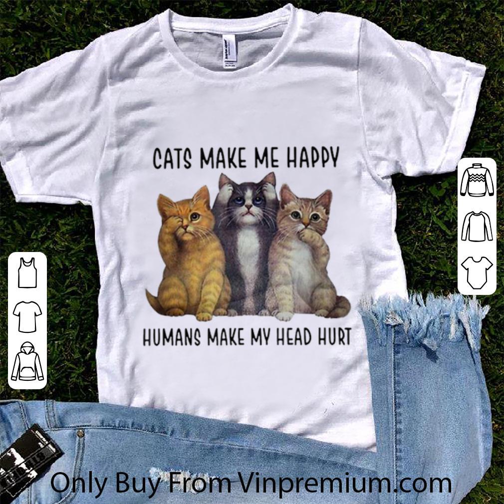 Hot Three Cats Make Me Happy Humans Make My Head Hurt shirt 7