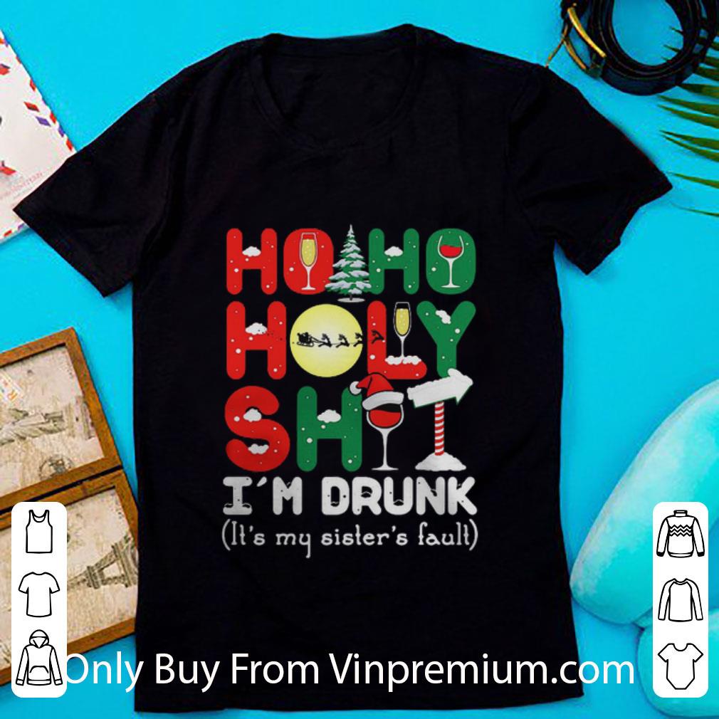 Pretty Ho Ho Holy Shit I’m Drunk It’s My Sister’s Fault Christmas shirt 6