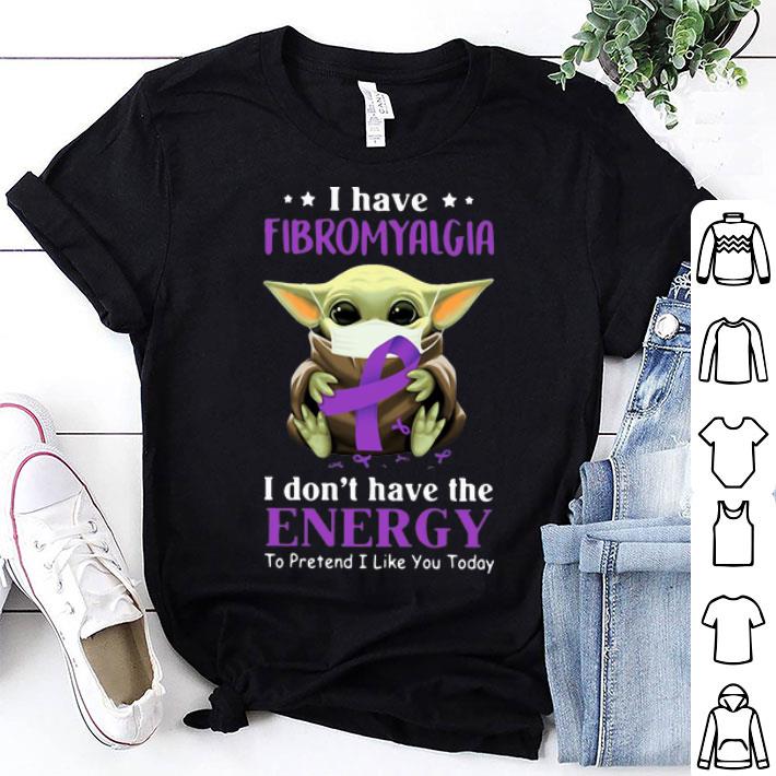 Baby Yoda Fibromyalgia I Don’t Have The Energy To Pretend I Like You Today shirt 9