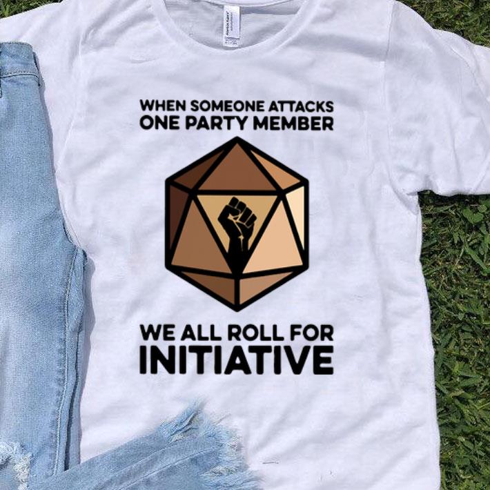 When Someone Attacks One Party Member We All Roll For Initiative shirt 8
