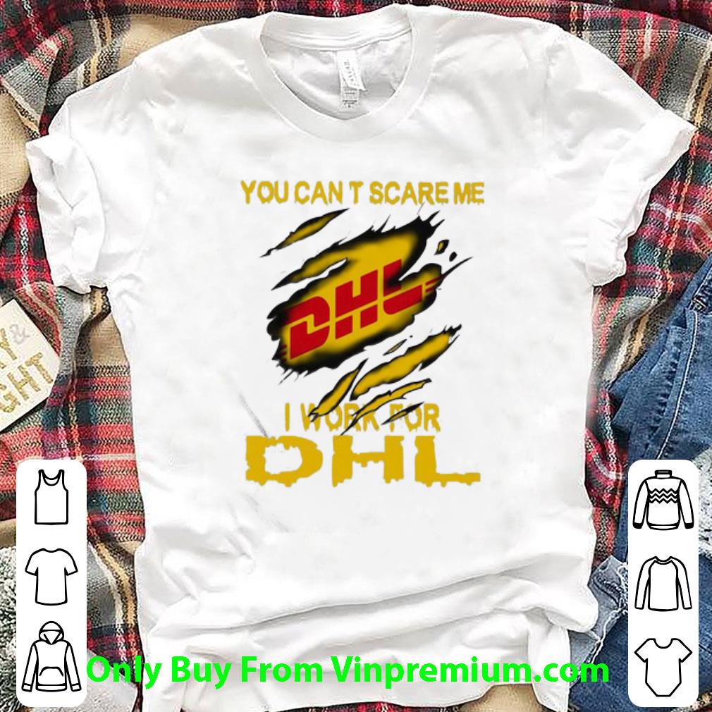 Official You Can’t Scare Me I Work For DHL Express shirt 6
