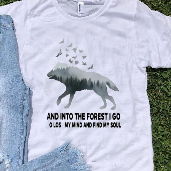 And Into The Forest I Go To Lose My Mind And Find My Soul Wolf shirt 9