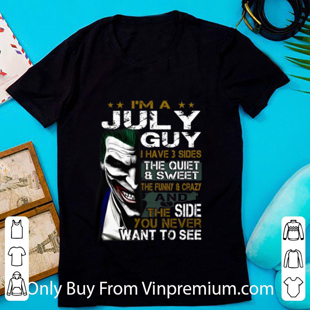 Hot Joker I'm A July Guy I Have 3 Sides The Quiet & Sweet The Funny shirt 7