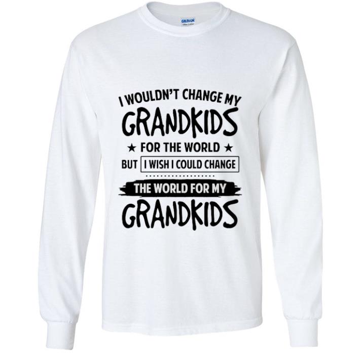 Pretty I Wouldn't Change My Grandkids For The World But I Wish I Could.png shirt