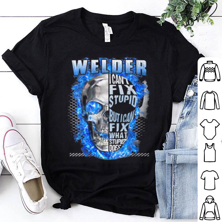 Skull Welder I Can't Fix Stupid But I Can Fix What Stupid Does shirt 9