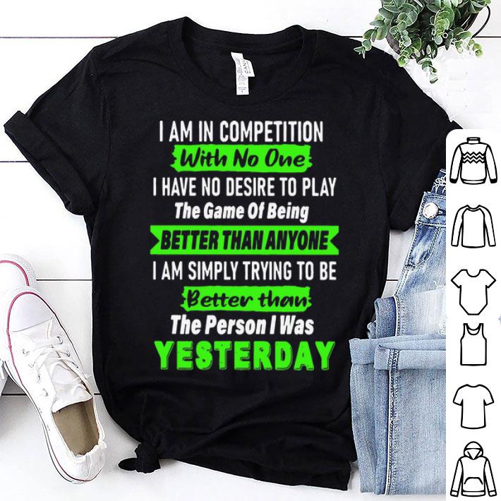 I Am In Competition With No One I Have No Desire To Play The Game shirt 9