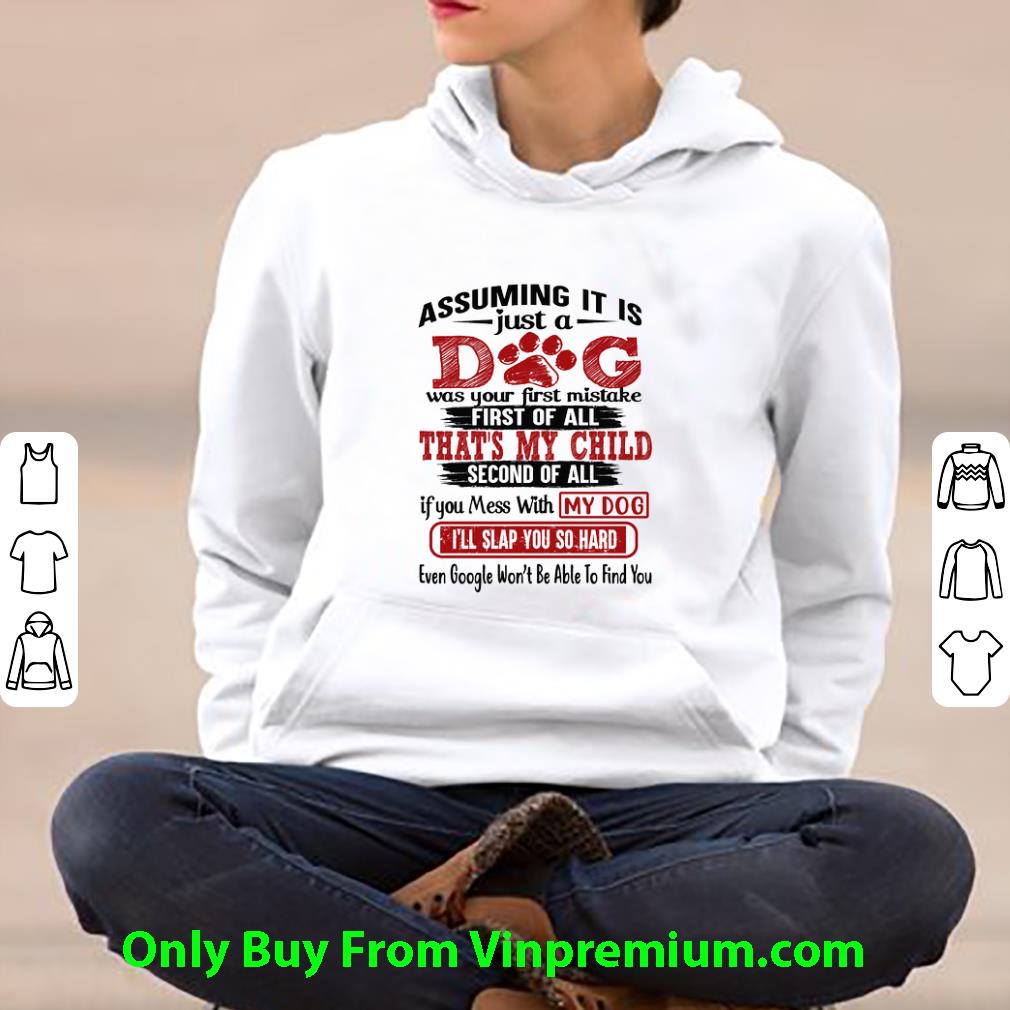 Hot Assuming It Is Just A Dog Was Your First Mistake First Of All shirt
