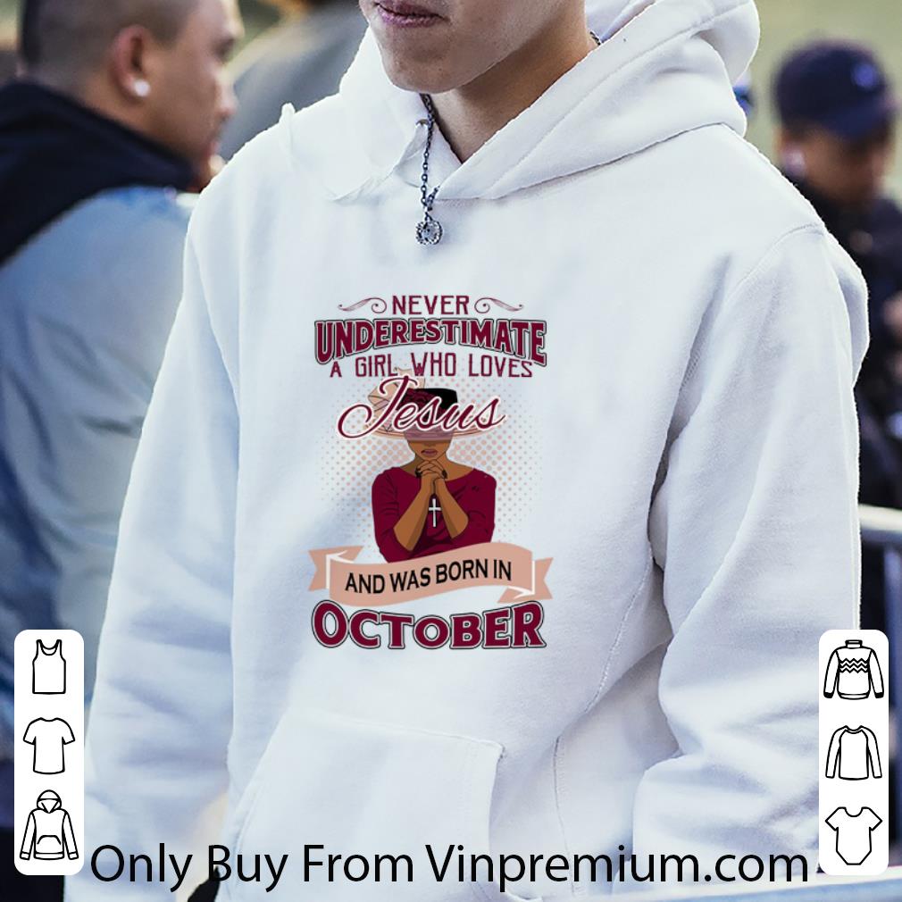 Top Never Underestimate A Girl Who Loves Jesus Was Born In October shirt