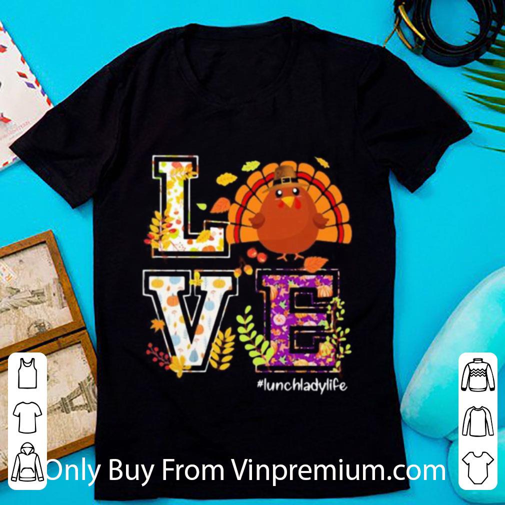 Official Turkey Love Lunch Lady Life Thanksgiving shirt 7