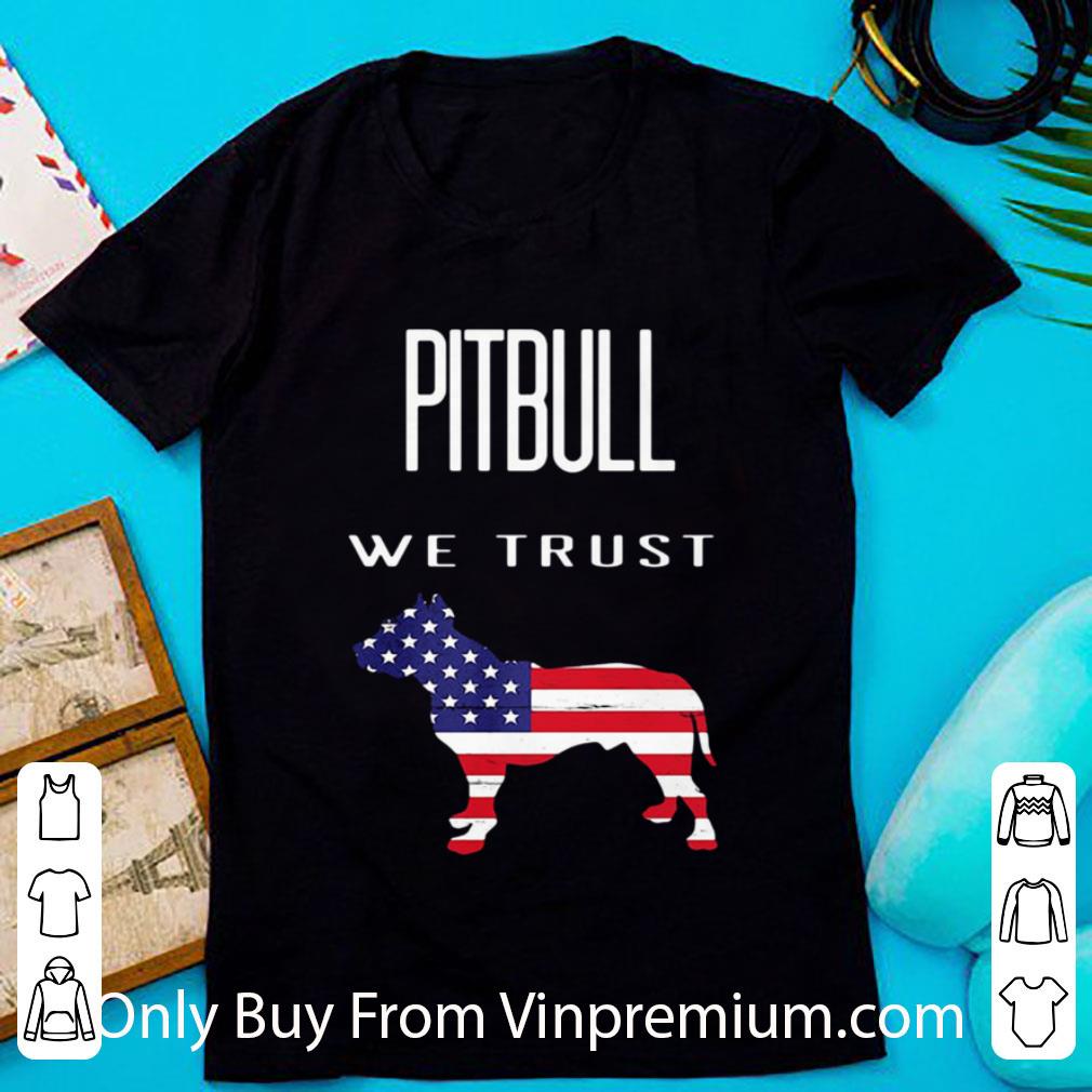 Awesome Good Pitbull We Trust American Flag shirt 6