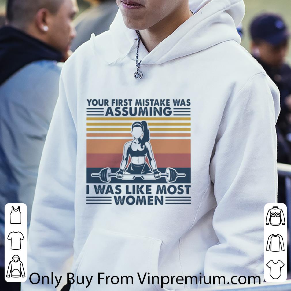 Hot Vintage Weightlifting Your First Mistake Was Assuming I Was Like Most Women shirt