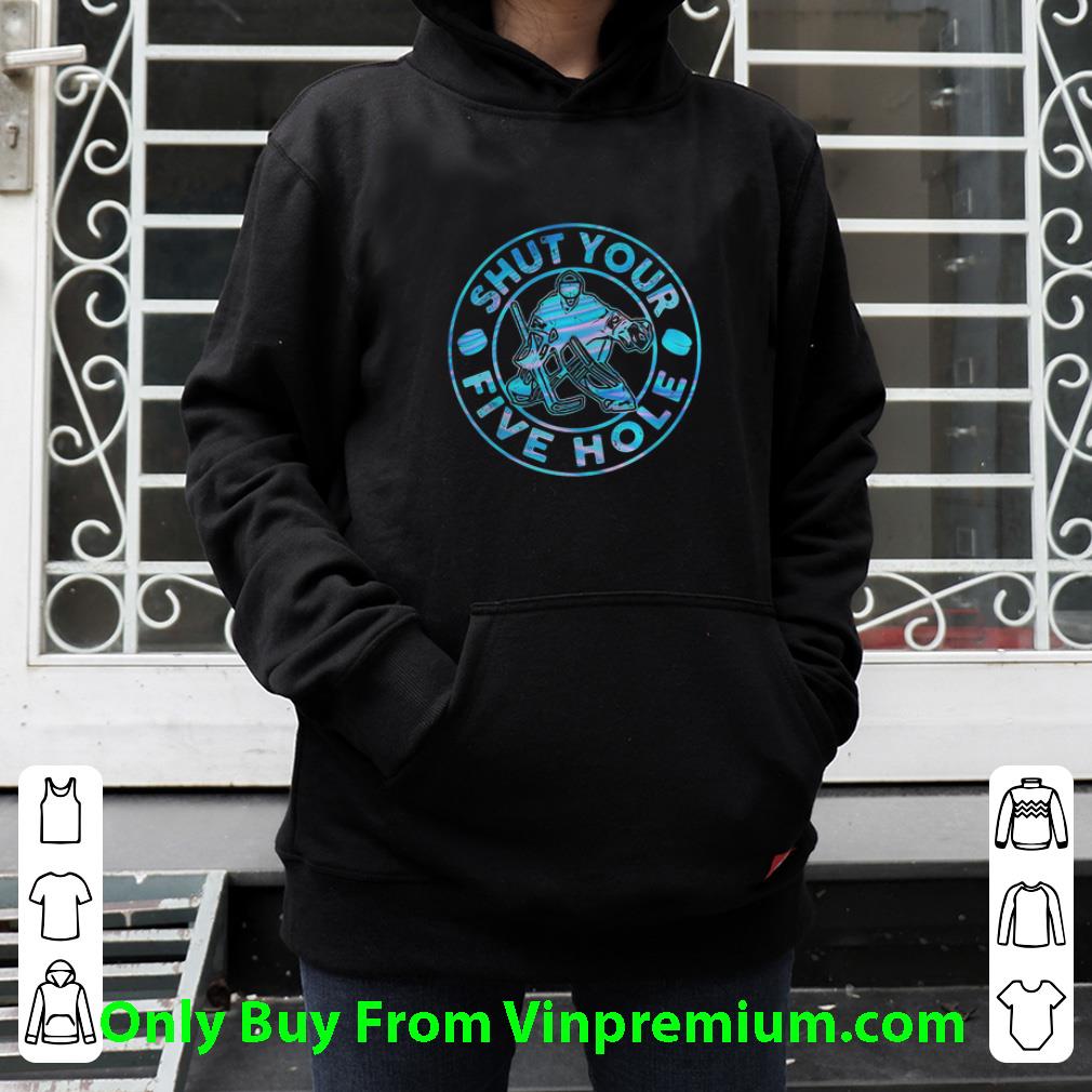 Original Ice Hockey Shut Your Five Hole shirt