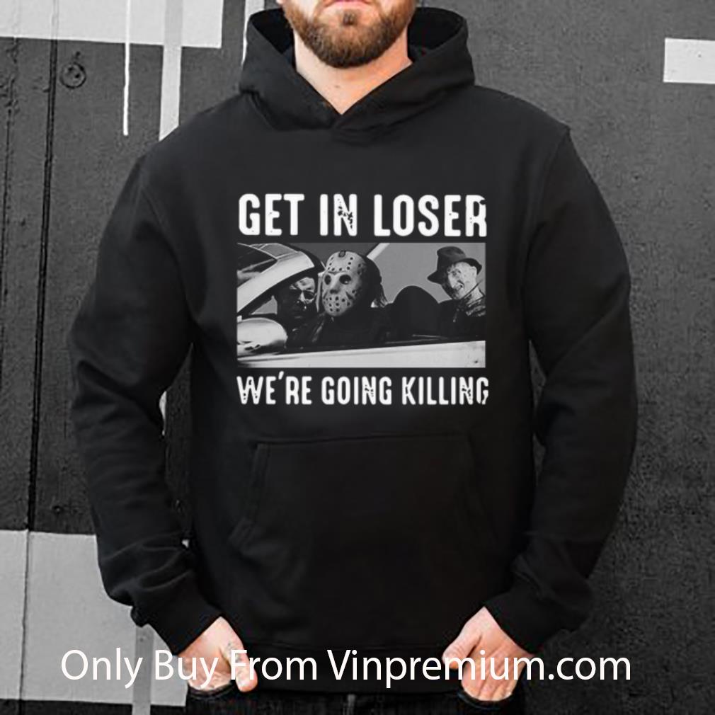 Original Horror Movie Character Get In Loser We’re Going Killing shirt