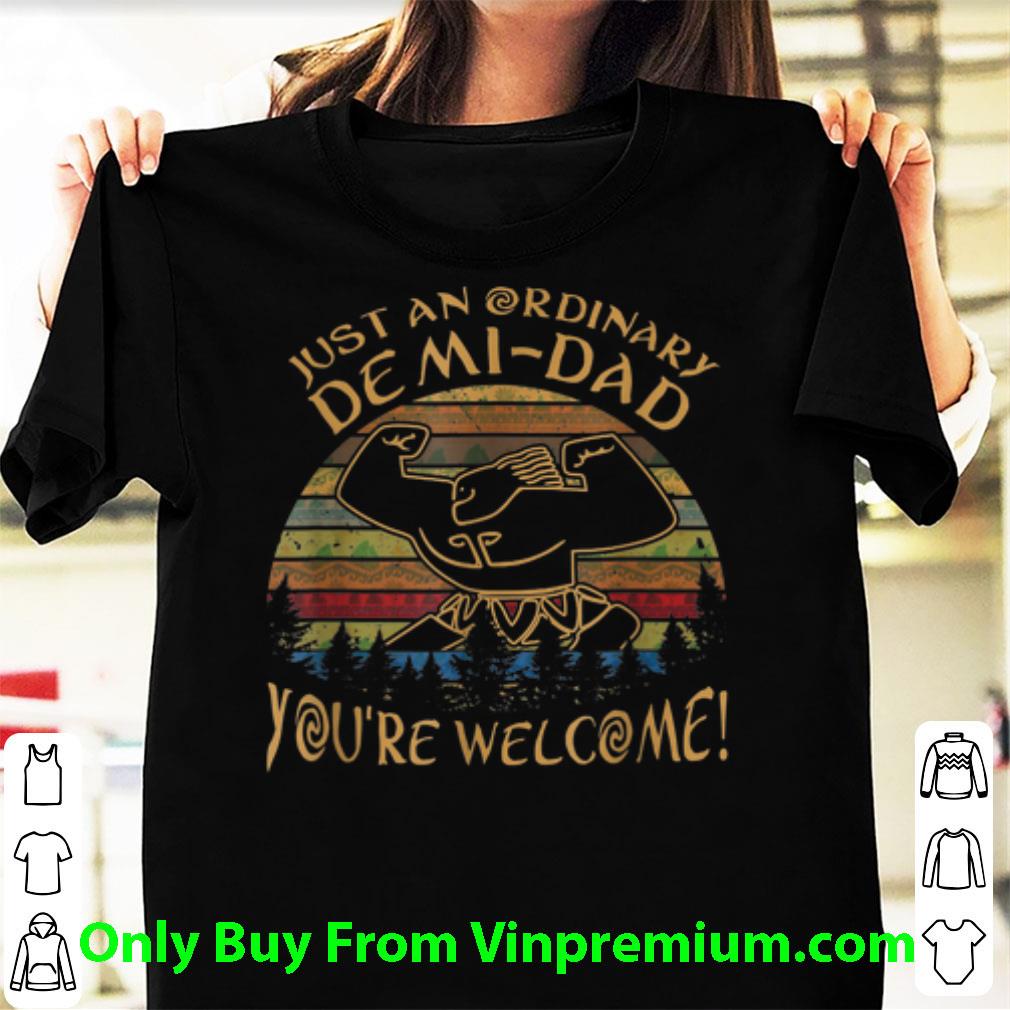 Official Vintage Just An Ordinary Demi Dad You're Welcome shirt 7