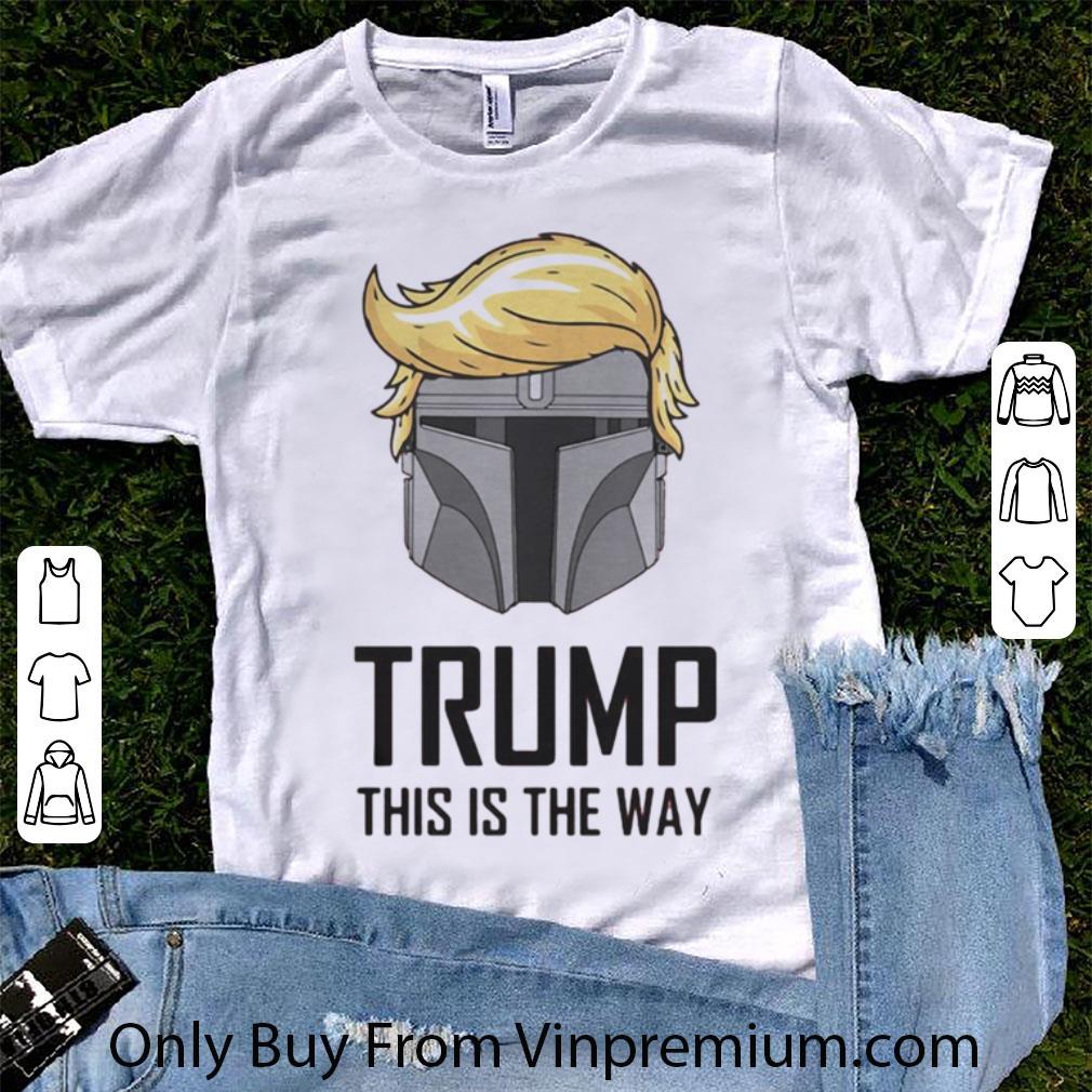 Top Mandalorian Trump This Is The Way American President shirt 7