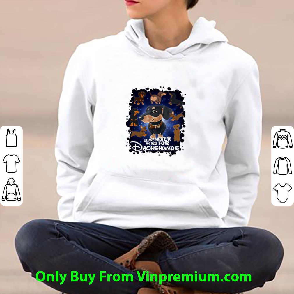 Hot Disney We Are Never Too Qld For Dachshunds shirt