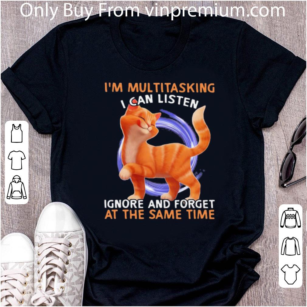Great Cat I’m multitasking I can listen ignore and forget at the same time shirt 6