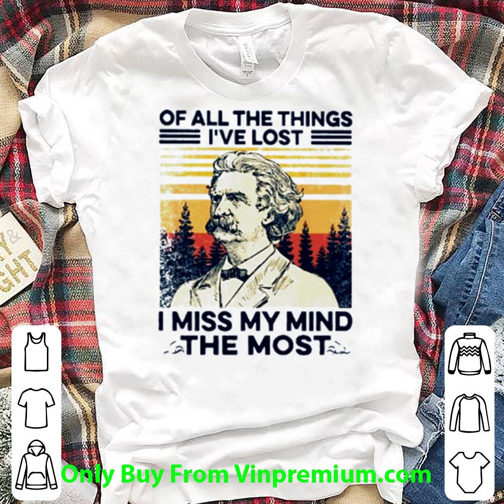 Official Mark Twain Of All The Things I’ve Lost I Miss My Mind The Most Vintage shirt 7