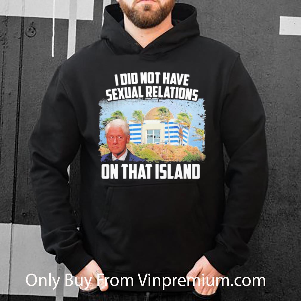 Premium I Did Not Have Sexual Relations On That Island shirt 10 Premium I Did Not Have Sexual Relations On That Island shirt